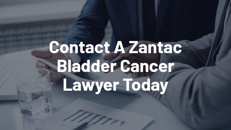 contact a Zantac bladder cancer lawyer today