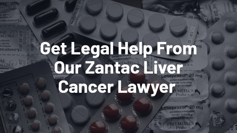 get legal help from our zantac liver cancer lawyer