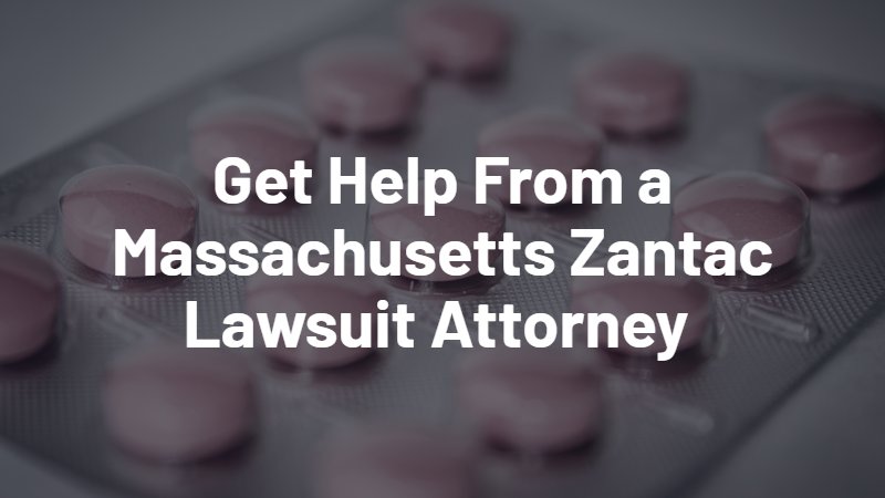get help from a Massachusetts zantac lawsuit attorney