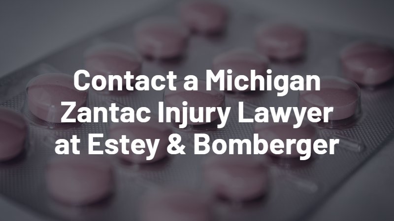 contact a michigan zantac injury lawyer at Estey & Bomberger