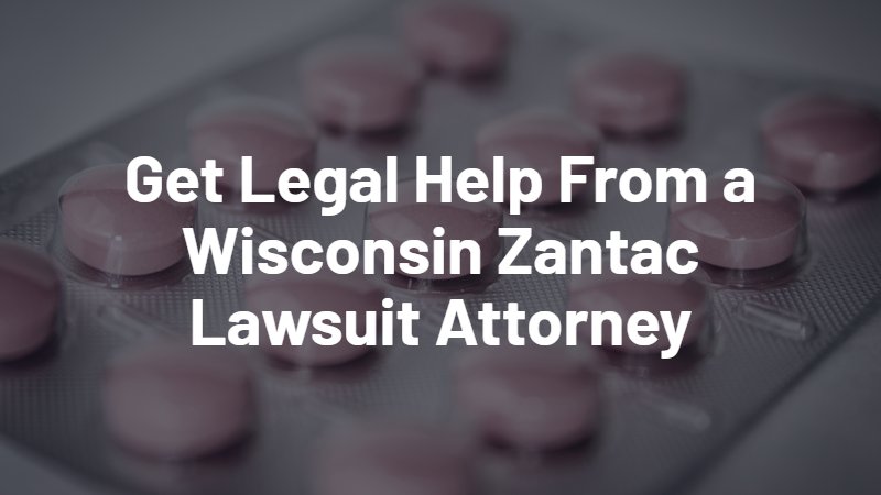 get legal help from a wisconsin zantac lawsuit attorney