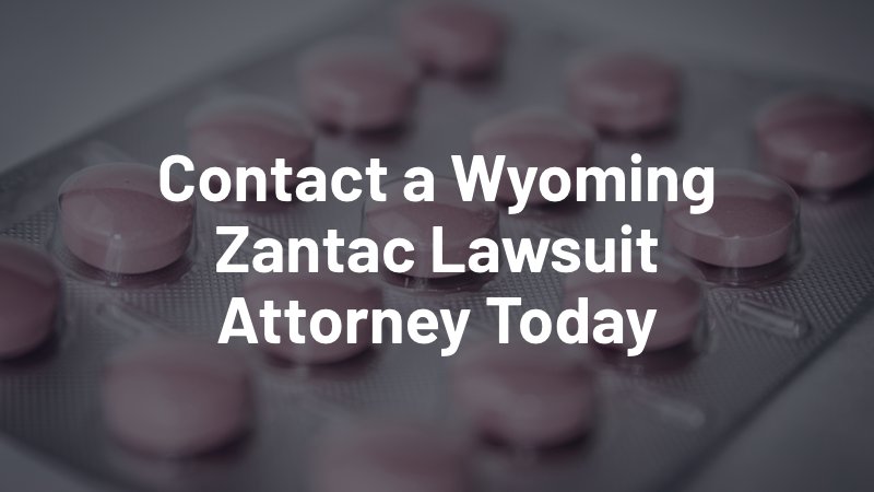 contact a Wyoming zantac lawsuit attorney today
