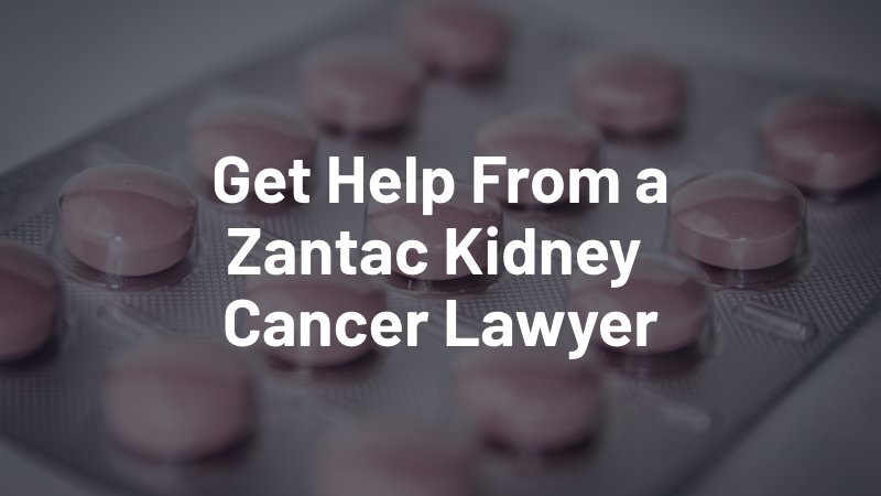 get help from a zantac kidney cancer lawyer