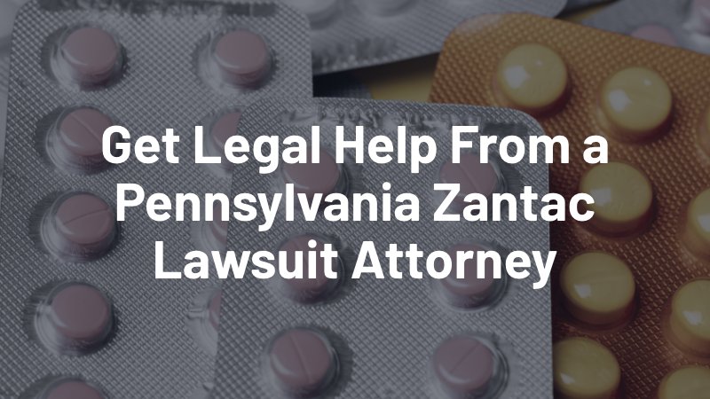 get legal help from a pennsylvania zantac lawsuit attorney