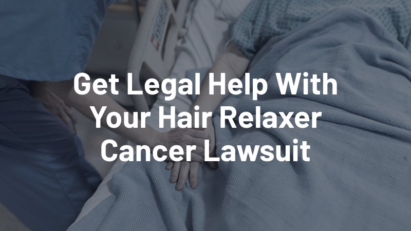 get help from an attorney for your hair relaxer cancer lawsuit
