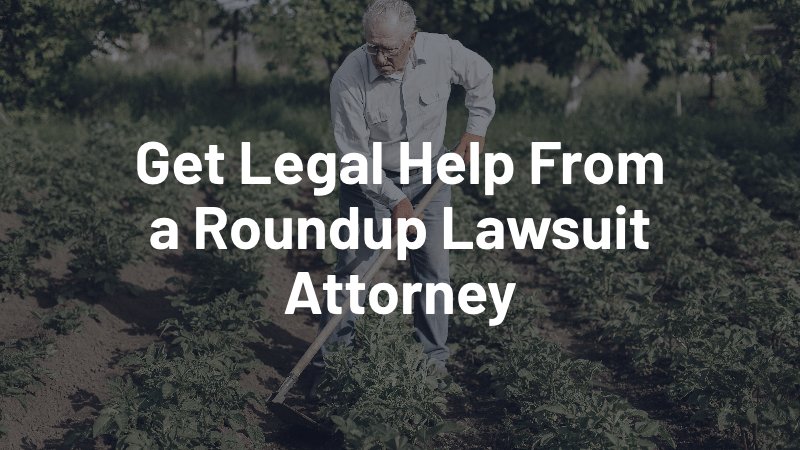 get legal help from a roundup lawsuit attorney