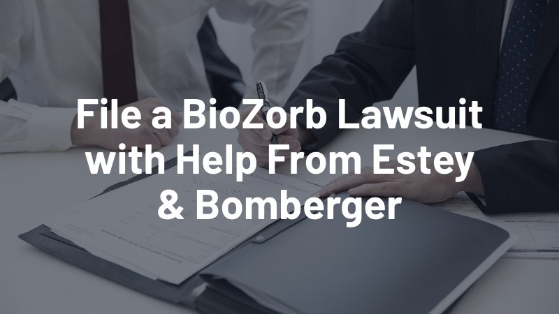 File a biozorb lawsuit with help from estey & bomberger