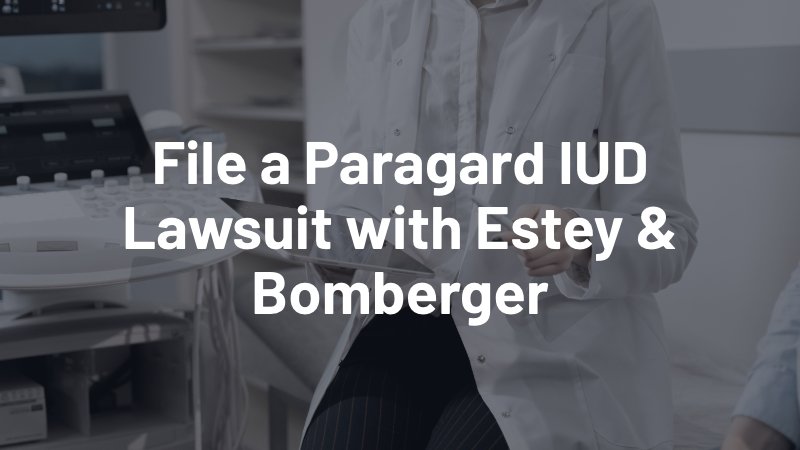 file a paragard IUD lawsuit with Estey & Bomberger