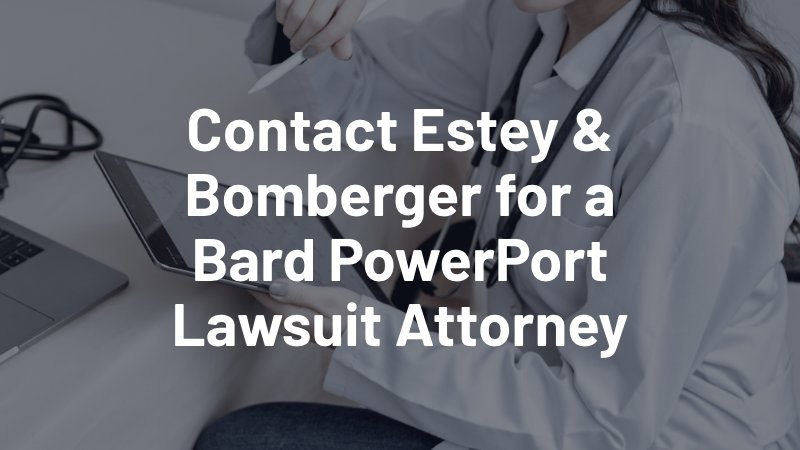contact estey & bomberger for a Bard Powerport lawsuit attorney