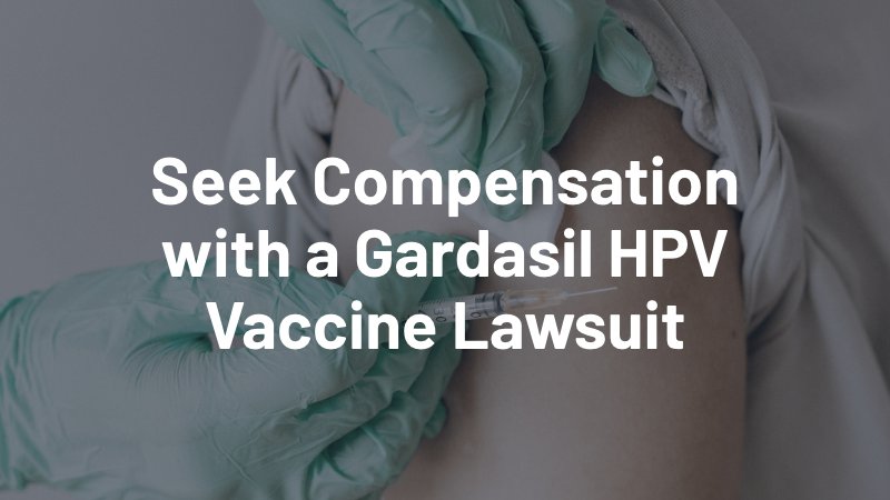 seek compensation with a gardasil hpv vaccine lawsuit