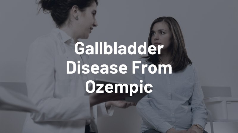gallbladder disease from ozempic
