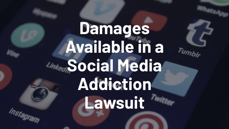 damages available in a social media addiction lawsuit