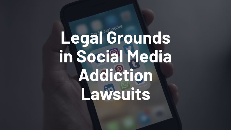 legal grounds in social media addiction lawsuits