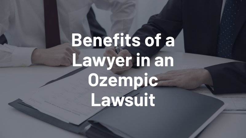benefits of a lawyer in an ozempic lawsuit