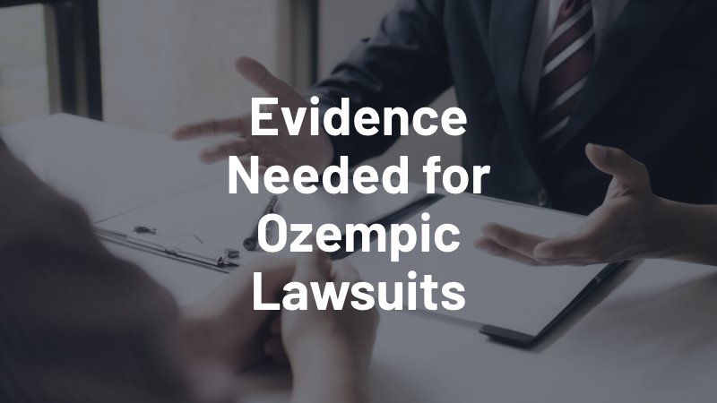 evidence needed for ozempic lawsuits