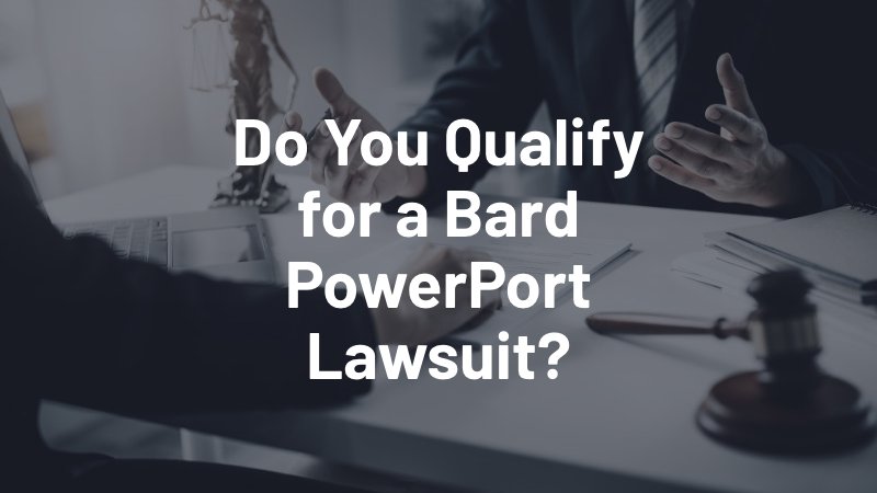 do you qualify for a bard powerport lawsuit