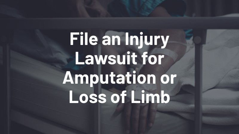 file an injury lawsuit for amputation or loss of limb